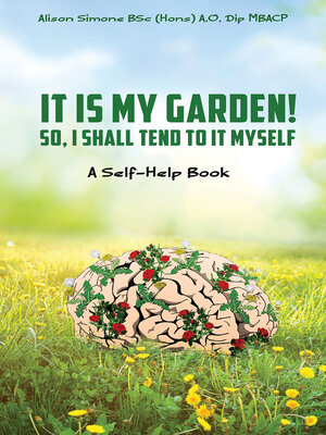 cover image of It Is My Garden! So, I shall Tend to It Myself